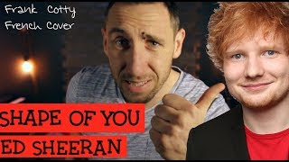 Ed Sheeran - Shape of you (traduction en francais) COVER Frank Cotty