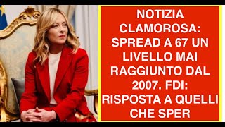 NOTIZIA CLAMOROSA: SPREAD A 67 UN LIVELLO MAI RAGGIUNTO DAL 2007. FDI: RISPOSTA A QUELLI CHE SPER
