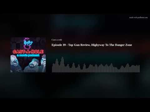 Episode 39 - Top Gun Review, Highyway To The Danger Zone