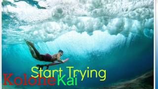 Start trying - Kolohe kai [Full Version]