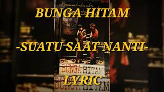 Download lagu BUNGA HITAM - SUATU SAAT NANTI (LYRIC) mp3 Download lagu BUNGA HITAM - SUATU SAAT NANTI (LYRIC) mp3