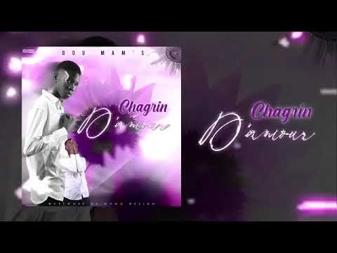 DOU MAM’S - CHAGRIN D’AMOUR[song officiel]