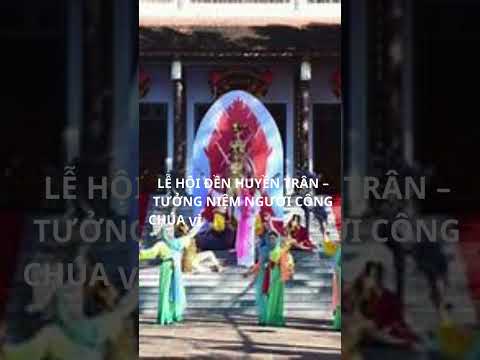 LỄ HỘI ĐỀN HUYỀN TRÂN - TƯỞNG NIỆM NGƯỜI CÔNG CHÚA VÌ ĐẠI NGHĨA DÂN TỘC