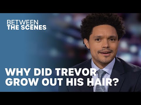 Why Did Trevor Grow Out His Hair? - Between The Scenes | The Daily Show | The Daily Show