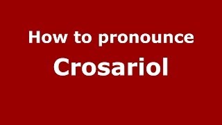 How to pronounce Crosariol