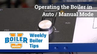 Operating the Boiler in Auto / Manual Mode - Weekly Boiler Tips