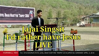 I&#39;d rather have Jesus LIVE - Jajai Singsit | Hornbill VDO
