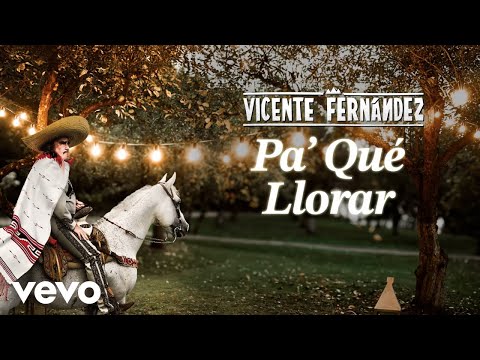 Vicente Fernández - Pa´Qué Llorar (Letra/Lyrics)