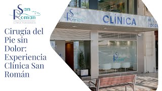 Cirugía del Pie sin Dolor: Experiencia Clínica San Román