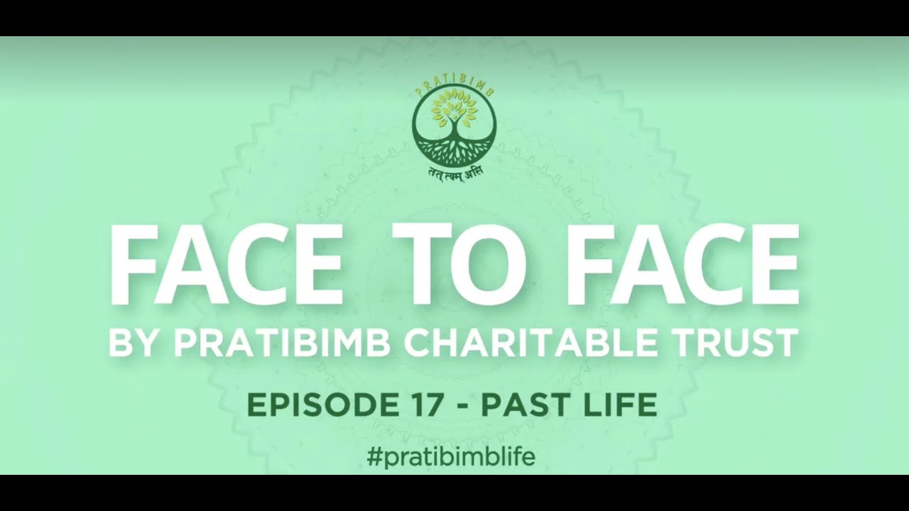 Episode 17 - Past Life - Face to Face by Pratibimb Charitable Trust #pratibimblife