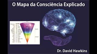 O Mapa da Consciência Explicado - Dr. David R. Hawkins - Audiobook