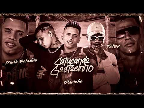 MC DANINHO, DADÁ BOLADÃO E TETEU - CATUCAND0 G0STOSINH0 - REMIX BREGA FUNK