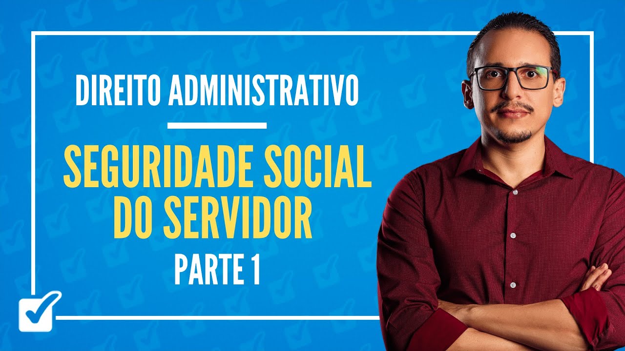 10.06.14. Aula da Seguridade Social do Servidor (Direito Administrativo) - Parte 1