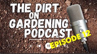 The Dirt on Gardening Podcast Episode 12