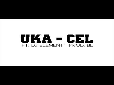 Uka - Cel   ( FT.DJ ELEMENT, PROD. bL )