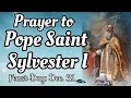 A Prayer To POPE ST SYLVESTER I Feast Day Dec 31