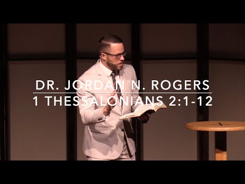 Four Features of Faithful Ministers - 1 Thessalonians 2:1-12 (4.19.20) - Dr. Jordan N. Rogers