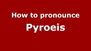 How to pronounce Pyroeis