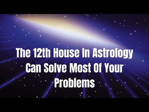 The 12th House In Astrology Can Solve Most Of Your Problems