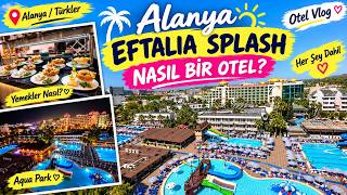 EFTELİA SPLASH RESORT NASIL? 🏨 Alanya Türkler’de Kaldığımız Oteli Geziyoruz! | A