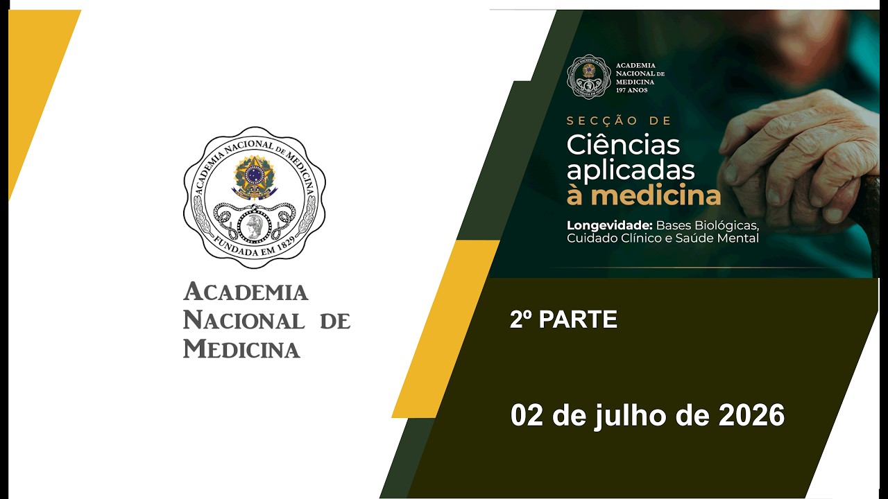 Sessão de Ciências Aplicadas à Medicina “Longevidade: Base Biológicas, Cuidado Clínico e Saúde Mental” – Rio de janeiro, 02 de julho de 2026 – [2ª Parte]