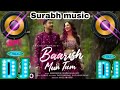 Baarish Mein Tum Dj Remix Song New Love Song Mujhe Baarish Mein Tum Dj Jhan Jhan Mix Neha Kakkar