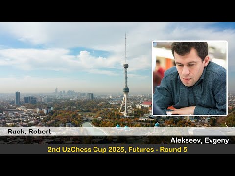 GM Robert Ruck vs GM Evgeny Alekseev | 2nd UzChess Cup 2025, Futures | Round 5