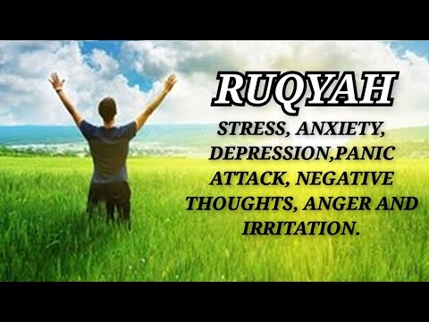 RUQYAH TO REMOVE STRESS, ANXIETY, DEPRESSION,PANIC ATTACK, NEGATIVE THOUGHTS, ANGER AND IRRITATION.