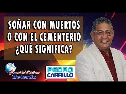 #092 "Dreaming about dead people or cemeteries: What does it mean?" Pastor Pedro Carrillo