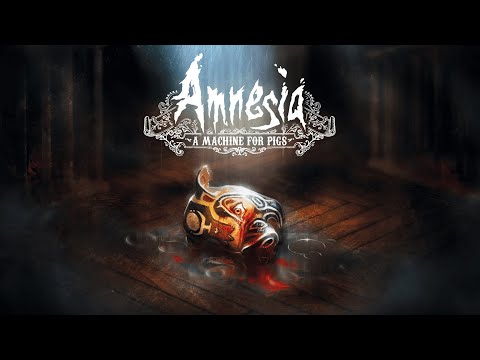 Amnesia: A Machine for Pigs