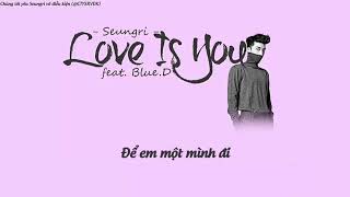 [VIETSUB] Seungri - &#39;Love Is You&#39; (ft. Blue.D)
