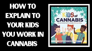 How to Explain to Your Kids You Work in Cannabis