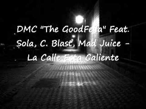 DMC The GoodFella Feat. C.Blast, Sola, Mad Juice - La Calle Esta Caliente