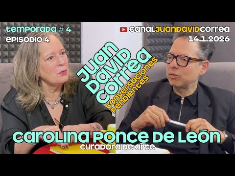 Juan David Correa - Conversaciones pendientes. Con Carolina Ponce de León.