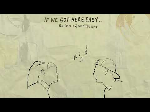 Tom Spirals & The 4'20' Sound - If We Got Here Easy