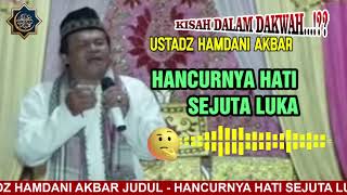 Download lagu KISAH LUCU UST HAMDANI AKBAR | HANCURNYA HATI SEJUTA LUKA mp3