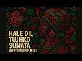 Hale Dil Tujhko Sunata Afro House Mix Raul Music Afro House Vibes 2025