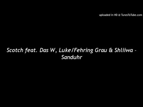 Scotch feat. Das W, Luke/Fehring Grau & Shliiwa - Sanduhr