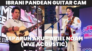 Download lagu SEPARUH AKU - ARIEL NOAH (LIVE ACOUSTIC) | IBRANI PANDEAN GUITAR CAM mp3