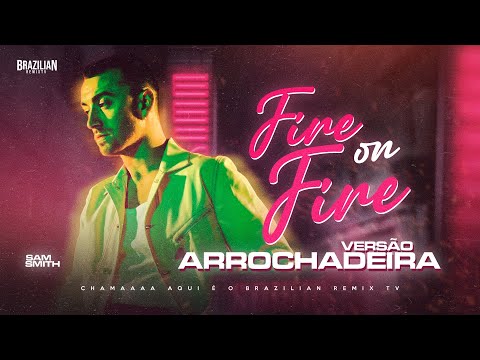 Sam Smith - Fire on Fire - VERSÃO ARROCHADEIRA
