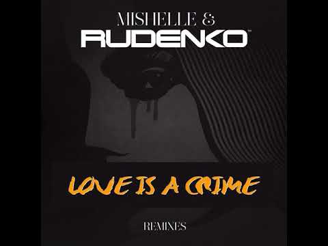 Mishelle & DJ Leonid Rudenko – Love is a Crime (After Head Remix)