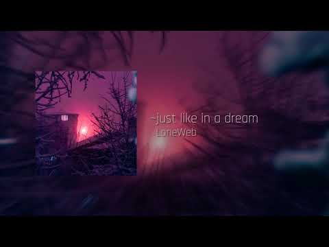 LoneWeb - ~just like in a dream