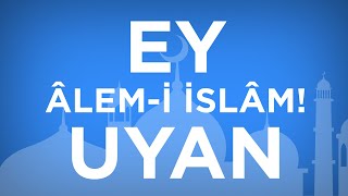 Ey âlem-i İslâm! Uyan - Hakikat Çeşmesi