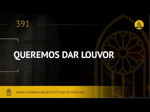 Novo Hinário Adventista • Hino 391 • Queremos Dar Louvor • (Lyrics)