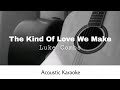 Luke Combs - The Kind Of Love We Make (Acoustic Karaoke)