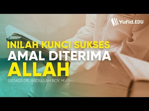 Aqidah Islam: Kunci SUKSES Amalan yang Diterima Allah - Ustadz Dr. Abdullah Roy, M.A.
