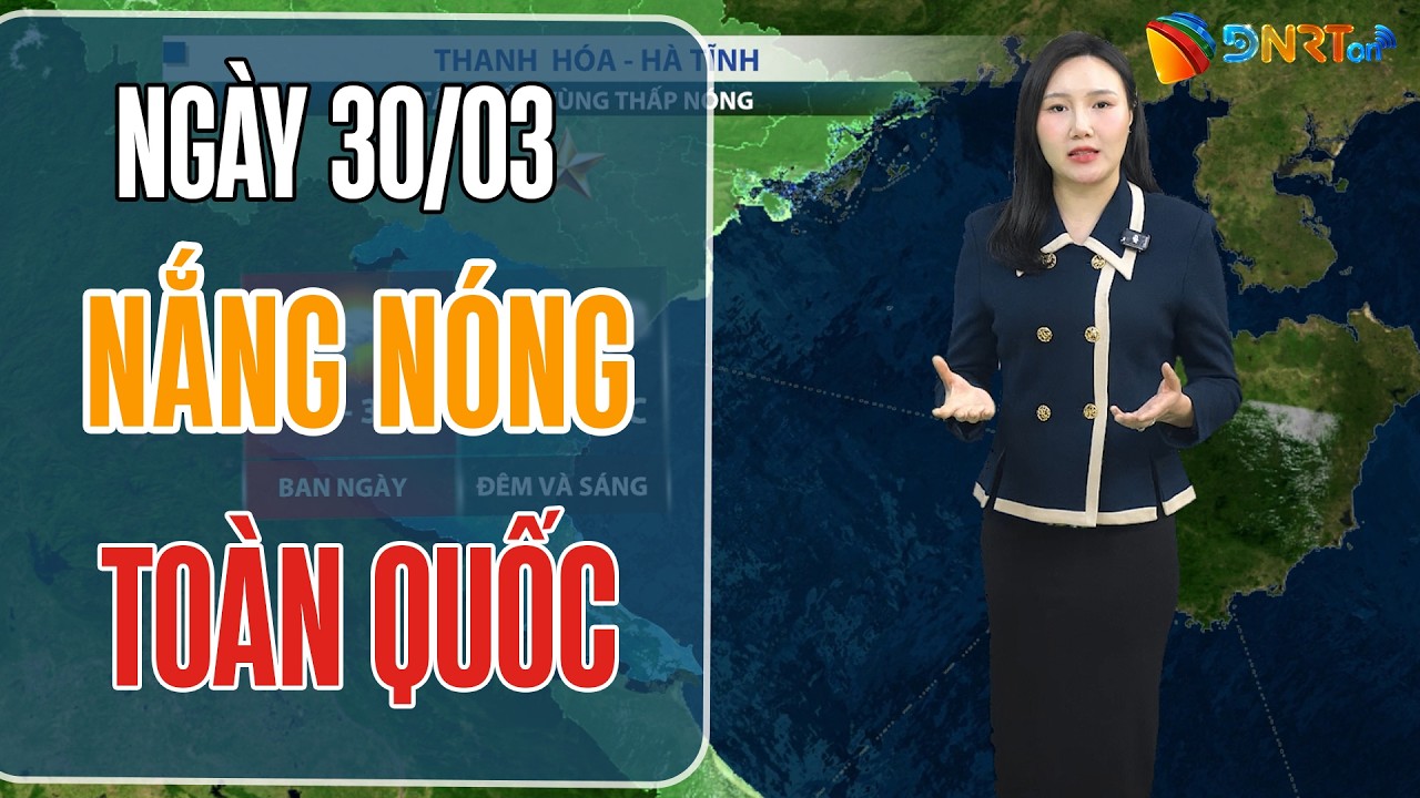 Thời tiết ngày mới 30/03 | Nắng nóng lan rộng khắp cả nước; Trung Bộ nắng nóng gay gắt trên 37 độ