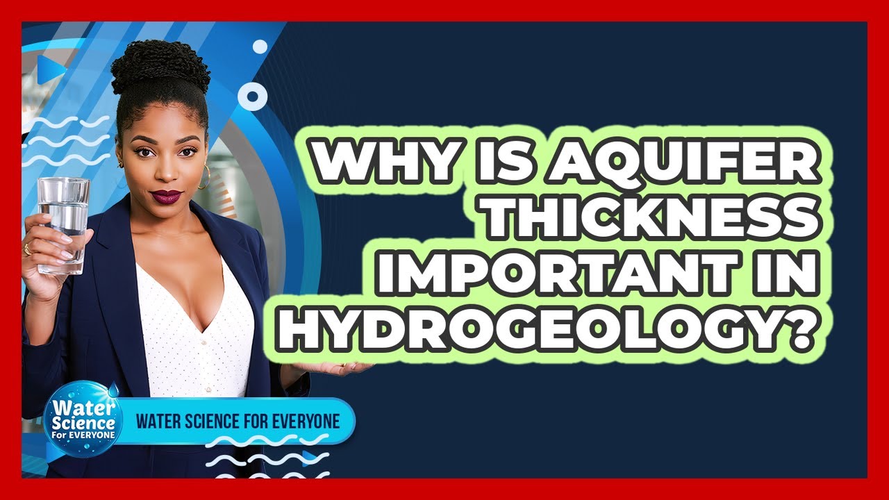 Why Is Aquifer Thickness Important in Hydrogeology?