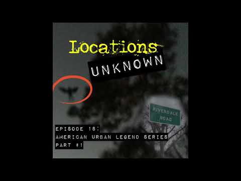 Locations Unknown - EP. #18: American Urban Legend Series - Part 1