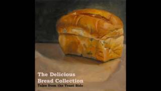 The Delicious Bread Collection - Tales from the Yeast Side [Full Album]